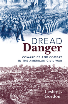 Hardcover Dread Danger: Cowardice and Combat in the American Civil War Book