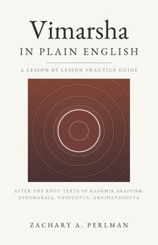 Paperback Vimarsha In Plain English: A Beginner's Guide To Kashmir Shaivism, The Three Means, And The Path Of Fullness Book