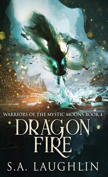 Dragon Fire - Book #4 of the Mystic Moon Warriors