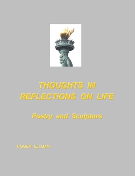 Paperback Thoughts In Reflections On Life: Poetry and Sculpture Book