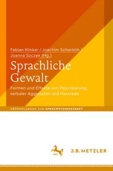 Hardcover Sprachliche Gewalt: Formen Und Effekte Von Pejorisierung, Verbaler Aggression Und Hassrede [German] Book