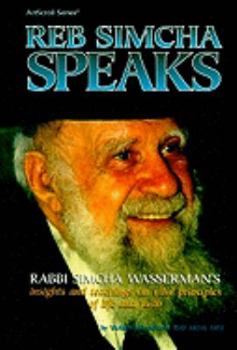 Hardcover Reb Simcha Speaks: Rabbi Simcha Wasserman's Insights and Teachings on Vital Principles of Life and Faith Book