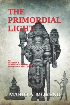 Paperback The Primordial Light: An Eastern & Hermetic Approach to Masonic Philosophy Book