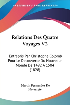 Paperback Relations Des Quatre Voyages V2: Entrepris Par Christophe Colomb Pour Le Decouverte Du Nouveau-Monde De 1492 A 1504 (1828) [French] Book