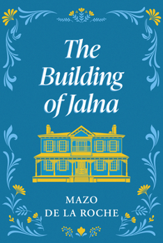 The Building of Jalna - Book #1 of the Jalna