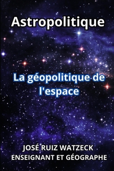 Paperback Astropolitique: La géopolitique de l'espace [French] Book