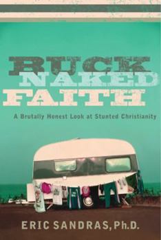 Paperback Buck-Naked Faith: A Brutally Honest Look at Stunted Christianity Book