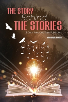 Paperback The Story Behind The Stories: 12 Dark Tales and their Publishers Book