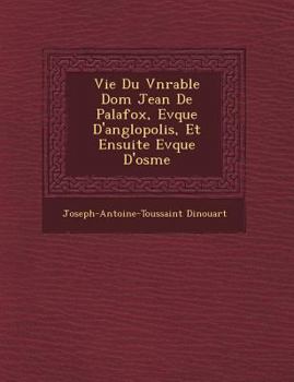 Paperback Vie Du V N Rable Dom Jean de Palafox, Ev Que D'Ang Lopolis, Et Ensuite Ev Que D'Osme [French] Book