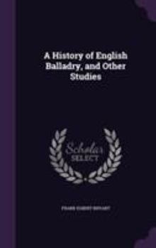 Hardcover A History of English Balladry, and Other Studies Book