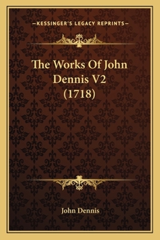 Paperback The Works Of John Dennis V2 (1718) Book