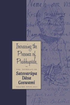 Paperback Increasing the Presence of Prabhup&#257;da: The Journals of Satsvar&#363;pa d&#257;sa Goswami: Volume Four Book