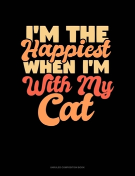 Paperback I'm The Happiest When I'm With My Cat: Unruled Composition Book