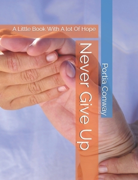 Paperback Never Give Up: A Little Book With A lot Of Hope Book
