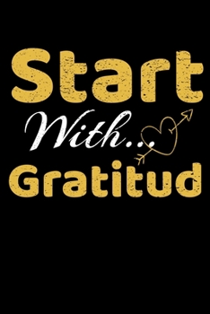 Start With Gratitude: Daily Gratitude Planner Planner 2020 : Perfect For Positive Inspiration & Motivation