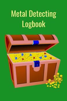 Paperback Metal Detecting Logbook: The PERFECT place to keep track of your finds/treasures. Pre-formatted, just waiting for you to go detecting! Book
