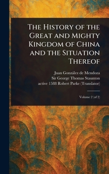 Hardcover The History of the Great and Mighty Kingdom of China and the Situation Thereof Book