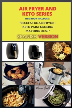 Paperback Air Fryer and Keto Series: Recetas de Air Fryer + KETO PARA MUJERES MAYORES DE 50 ( SPANISH VERSION ) [Spanish] Book