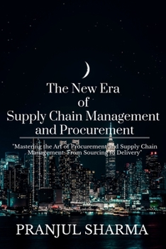 The New Era Of Supply Chain Management And Procurement