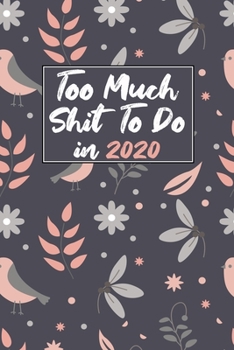 Too Much Shit to Do in 2020: Funny 2020 Planner for women | Weekly & Monthly Planner Organizer Notebook | Busy Mother planner for goals and self-care