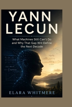 YANN LECUN: What Machines Still Can't Do and Why That Gap Will Define the Next Decade