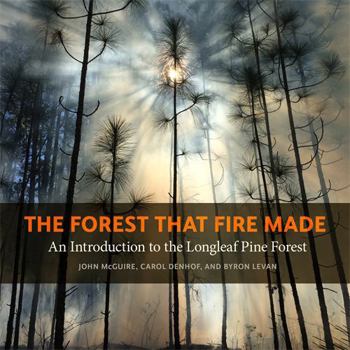 Paperback The Forest That Fire Made: An Introduction to the Longleaf Pine Forest Book