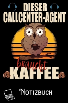 Dieser Callcenter-Agent braucht Kaffee - Notizbuch: DIN A5 Notizbuch / Notizheft /Journal mit Punkteraster und 120 Seiten. Perfektes Geburtstag ... für den passenden Beruf. (German Edition)