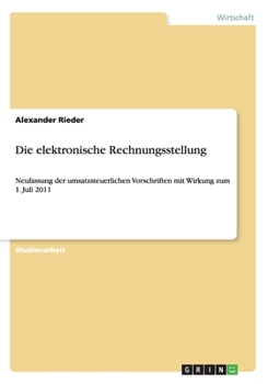 Paperback Die elektronische Rechnungsstellung: Neufassung der umsatzsteuerlichen Vorschriften mit Wirkung zum 1. Juli 2011 [German] Book