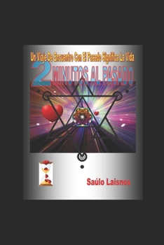 Paperback 2 Minutos Al Pasado: Un Viaje De Encuentro Con El Pasado Significa La Vida [Spanish] Book