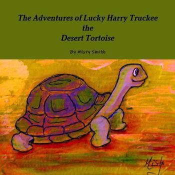 Paperback The Adventures of Lucky Harry Truckee the Desert Tortoise Book