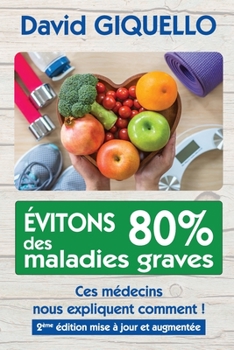 Paperback Évitons 80% des maladies graves: Ces médecins nous expliquent comment ! [French] Book