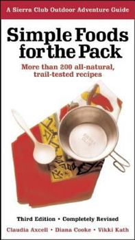 Paperback Simple Foods for the Pack: More than 200 All-Natural, Trail-tested Recipes (Sierra Club Outdoor Adventure Guide) Book