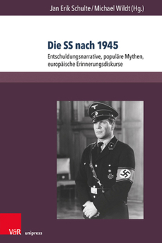 Paperback Die SS Nach 1945: Entschuldungsnarrative, Populare Mythen, Europaische Erinnerungsdiskurse [German] Book