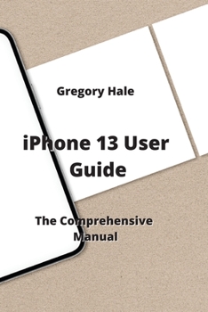 Paperback iPhone 13 User Guide: The Comprehensive Manual Book