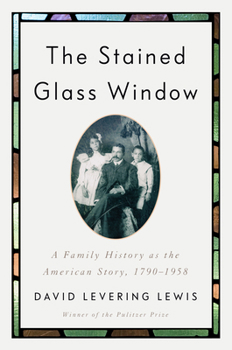 Hardcover The Stained Glass Window: A Family History as the American Story, 1790-1958 Book