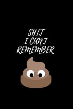 Paperback Shit I Can't Remember: Flower Internet ID Password Keeper Address Log Book& Notebook Gift Book