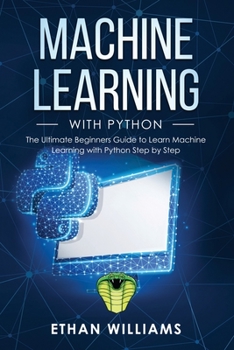 Paperback Machine Learning with Python: The Ultimate Beginners Guide to Learn Machine Learning with Python Step by Step Book