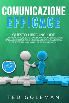 Paperback Comunicazione efficace: - 2 libri in 1: Tecniche per migliorare la comunicazione per liberarsi dall'ansia sociale. Aumenta l'autostima e la fi [Italian] Book