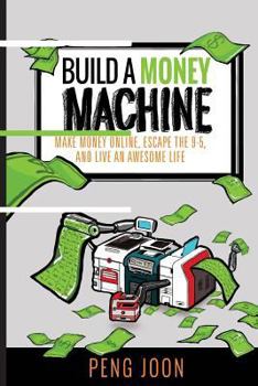 Paperback Build a Money Machine: Make Money Online, Escape the 9-5 and Live An Awesome Life Book