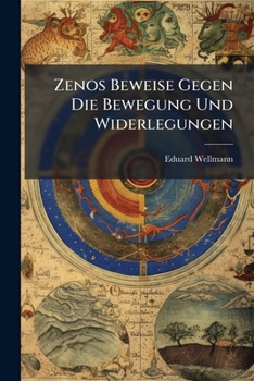 Paperback Zenos Beweise Gegen Die Bewegung Und Widerlegungen: Eine Abhandlung [German] Book