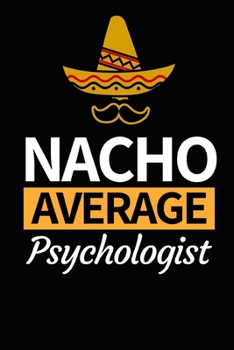 Paperback Nacho Average Psychologist: Funny Psychologist Notebook/Journal (6" X 9") Gift For Christmas Or Birthday Book