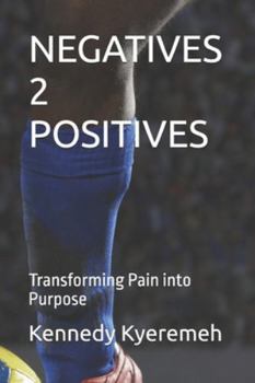 Paperback Negatives 2 Positives: Transforming Pain into Purpose Book