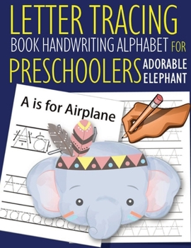 Paperback Letter Tracing Book Handwriting Alphabet for Preschoolers Adorable Elephant: Letter Tracing Book -Practice for Kids - Ages 3+ - Alphabet Writing Pract Book