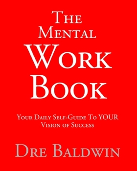 Paperback The Mental Workbook: The Daily Program To Transform From Who You Are Into Who You Need To Be Book