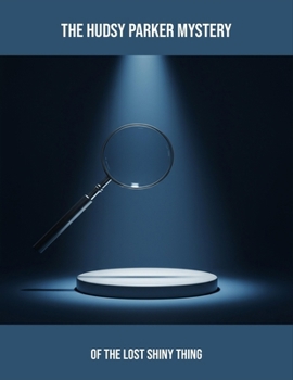 Paperback The Hudsy Parker Mystery: Of The Lost Shiny Thing Book