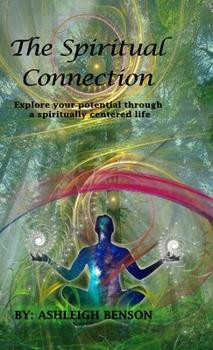 Hardcover The Spiritual Connection: Explore Your True Potential Through A Spiritually Centered Life Book