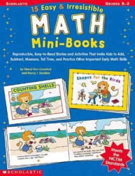 Paperback 15 Easy & Irresistible Math Mini Books: Reproducible, Easy-To-Read Stories and Activities That Invite Kids to Add, Subtract, Measure, Tell Time, and P Book