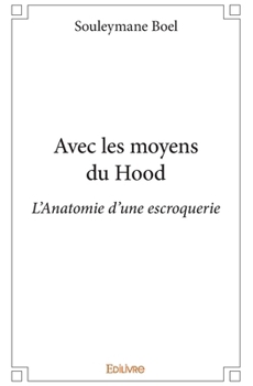 Paperback Avec les moyens du Hood: L'Anatomie d'une escroquerie [French] Book