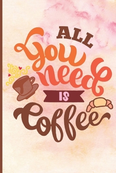 Paperback All You Need Is Coffee: Coffee Journal Writing Notebook, 6x9 Notebook, Coffee Journal For Work, Coffee Lover Gift Book