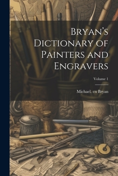 Paperback Bryan's Dictionary of Painters and Engravers; Volume 1 Book